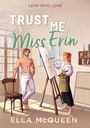 Oben: "Leap into Love". Titel: "Trust Me, Miss Erin". Unten: "Ella McQueen". Illustration: Frau malt Mann im Atelier.