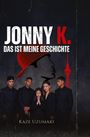 Titel: „JONNY K. DAS IST MEINE GESCHICHTE“. Unten: „Kaze Uzumaki“. Fünf Personen in dunkler Kleidung, Gesichter ernst.