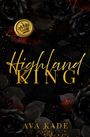 Titel „Highland King“, Autorin Ava Kade. Goldene Schrift auf schwarzem Hintergrund mit Rosen. Siegel mit Krone.