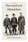 „Nur noch ein Stündchen“ Roman von Daniel Bremecker. Illustration von drei jungen Männern in Militäruniformen.