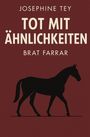 Text oben: "Josephine Tey".  
Großer Text: "Tot mit Ähnlichkeiten".  
Unten: "Brat Farrar".  
Silhouette eines Pferdes auf braunem Hintergrund.