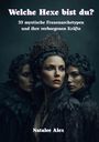 „Welche Hexe bist du? 33 mystische Frauenarchetypen und ihre verborgenen Kräfte“ von Natalee Alex. Drei Frauen in dunkler Kleidung.
