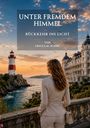 "UNTER FREUDEM HIMMEL - RÜCKKEHR INS LICHT von URSULA M. SCHIBL." Eine Frau blickt auf einen idyllischen Küstenabschnitt mit Leuchtturm.