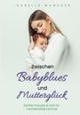 Text: "Zwischen Babyblues und Mutterglück". Frau hält sanft ein Baby im Arm, beide in hellem Outfit.