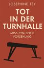 Text: "Josephine Tey, Tot in der Turnhalle, Miss Pym spielt Vorsehung." Silhouette eines Turnbocks auf rotem Hintergrund.