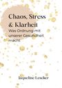"Chaos, Stress & Klarheit: Was Ordnung mit unserer Gesundheit macht. Jaqueline Lescher" auf beigem Hintergrund mit goldenen Punkten.