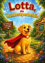 "Lotta, die Hundesuperheldin". "Mut macht stark. Freundschaft noch stärker." "Zusammen sind wir stark". Illustration: goldener Hund im roten Umhang.