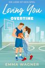 Emma Wagner: Loving you - Die Liebe ist kein Spiel: Overtime, Buch