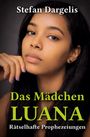 „Stefan Dargelis. Das Mädchen Luana. Rätselhafte Prophezeiungen.“ Ein nachdenkliches Mädchen mit Hand am Gesicht.