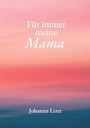 "Für immer meine Mama. Johanna Lenz." Sanfte Pastellfarben, die an einen Sonnenuntergang erinnern.