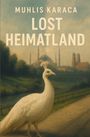 Text: "MUHLIS KARACA LOST HEIMATLAND". Ein weißer Pfau vor einer malerischen Landschaft mit Minaretten im Hintergrund.