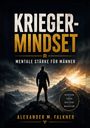 "Krieger-Mindset: Mentale Stärke für Männer" von Alexander M. Falkner. Person steht auf einem Berggipfel bei Sonnenaufgang.
