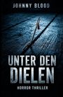 "JOHNNY BLOOD", "UNTER DEN DIELEN", "HORROR THRILLER". Eine Nähnadel mit Blutstropfen ragt aus dunklem Holz.