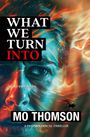 "What We Turn Into" in großen Lettern, darunter "Guilt Consumes" und "Mo Thomson". Ein Auge, umrahmt von Feuer.
