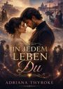 Romantische Szene: Ein Paar steht sich nah, umgeben von historischen Szenerien. Text: "IN JEDEM LEBEN DU" von Adriana Thyroke.