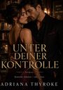 "Unter deiner Kontrolle", "Kontrolle behalten – oder lieben.", "Adriana Thyroke". Nahaufnahme eines Paares in eleganter Kleidung.