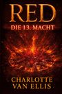 "RED: DIE 13. MACHT, CHARLOTTE VAN ELLIS" in großen, leuchtenden Buchstaben; feuriger Hintergrund.