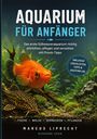 „AQUARIUM FÜR ANFÄNGER“: Praxis-Tipps, Checklisten, Tipps & Kostenplan. Bild zeigt Fische und Pflanzen in einem Aquarium.