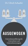 „Dr. Ulrich Schaefer“, „AUSGEWOGEN“, „Unternehmensführung für Unternehmer und Unternehmensorgane“. Illustration: Waage.