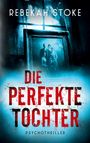 Text: "Rebekah Stoke", "Die perfekte Tochter", "Psychothriller".  
Ein altes Foto einer Familie vor einem gruseligen Fenster.