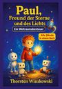 "Paul, Freund der Sterne und des Lichts. Alle Bände in einem Buch." Ein Junge mit drei Robotern, umgeben von Sternen.