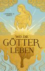 "Wo die Götter leben" von Catherine H. Arnett. Illustration einer goldenen Frau vor einem strahlenden Himmel.