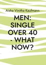 Titel: "MEN: SINGLE OVER 40 - WHAT NOW?" von Aisha Vinitha Kaufmann, auf einem grün-weißem Hintergrundmuster.