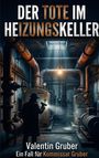 "Der Tote im Heizungskeller", Valentin Gruber, Ein Fall für Kommissar Gruber. Illustration einer düsteren Keller-Szene.