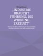 Michael Zinser: Industrie braucht Führung, die Wirkung erzeugt, Buch
