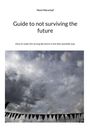Text: "Guide to not surviving the future. How to make the wrong decisions in the best possible way." Wolkenhimmel mit Wimpeln.
