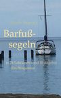 „Ulrich Brandt: Barfußsegeln - in 26 Lektionen (und 10 Regeln) Ein Blogroman.“ Segelboot im Wasser.