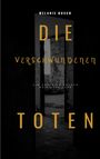 Text: "Melanie Busch, Die Verschwundenen Toten, ein Dominick Tucker Krimi/Thriller." Dunkler Korridor mit offener Tür.