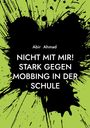 Abir Ahmad: Nicht mit mir! Stark gegen Mobbing in der Schule, Buch