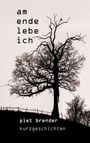 "Am Ende lebe ich" in Schwarz neben einem kahlen Baum. Darunter "piet brender Kurzgeschichten". Silhouette auf Hügel.