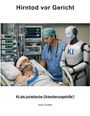 "Hirntod vor Gericht", "KI als juristische Orientierungshilfe?" und "Klaus Schäfer". Ein Arzt und ein Roboter am Krankenbett.