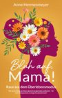 "Anne Hermesmeyer. Blüh auf, Mama! Raus aus dem Überlebensmodus." Silhouette mit Blumen im Haar auf orangefarbenem Hintergrund.