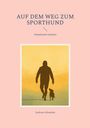 Andreas Schneider: Auf dem Weg zum Sporthund, Buch