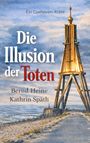 Ein Cuxhaven-Krimi: "Die Illusion der Toten", Bernd Heine, Kathrin Späth. Illustration mit einem Leuchtturm am Strand.