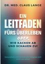 „DR. MED. CLAUS LANGE“, „EIN LEITFADEN FÜRS ÜBERLEBEN ODER WIR KACKEN AB UND SCHAUEN ZU!“, bunter Farbverlauf.