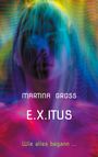„MARTINA GROSS“, „E.X.ITUS“, „Wie alles begann...“; verschwommene, bunte Silhouette einer Person mit leuchtenden Farben.
