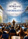 Text: „Der Hörsaal der Information“, „Herbert Stögner“. Ein Professor lehrt in einem vollen, modernen Hörsaal mit großen Bildschirmen.