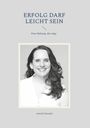 Astrid Göschel: Erfolg Darf Leicht Sein, Buch