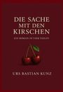 Urs Bastian Kunz: Die Sache mit den Kirschen, Buch