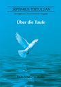 "Über die Taufe" von Septimius Tertullian. Illustration: weiße Taube fliegt über blaues Wasser.