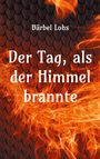 Bärbel Lohs: Der Tag, als der Himmel brannte, Buch