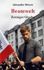 Text: "Alexander Merow", "Beutewelt", "Zorniger Glaube". Mann mit Flagge vor grauen Gebäuden, entschlossener Blick.