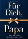 M. Artis Creations: Für Dich, Papa - Alles was ich dir schon immer sagen wollte - Das Papa Geschenk Buch, Buch