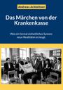 Andreas Achleitner: Das Märchen von der Krankenkasse, Buch