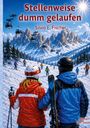 „Stellenweise dumm gelaufen“, Silvio E. Fischer. Zwei Skifahrer vor einer verschneiten Bergkulisse mit Seilbahn.
