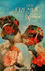 „Der Fremde Kuss“, Aavid von Herket. Kunstvolle Illustration: Zwei sich küssende Silhouetten mit bunten Blumen.